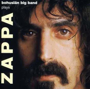 CD Bohuslan Big Band: Bohuslän Big Band Plays Zappa