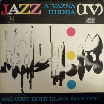 Album Bohuslav Martinů: Jazz A Vážná Hudba (IV) (Skladby Bohuslava Martinů)