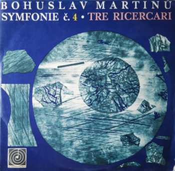 LP Bohuslav Martinů: Symfonie Č. 4 • Tre Ricercari