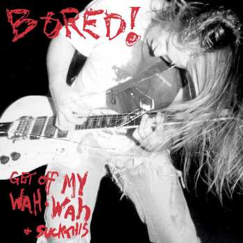 LP Bored!: Get Off My Wah-Wah And Suck This - Live!