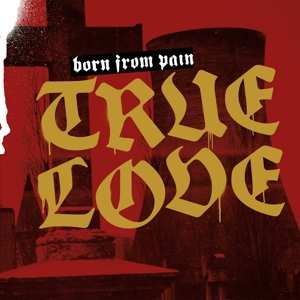 LP Born From Pain: True Love