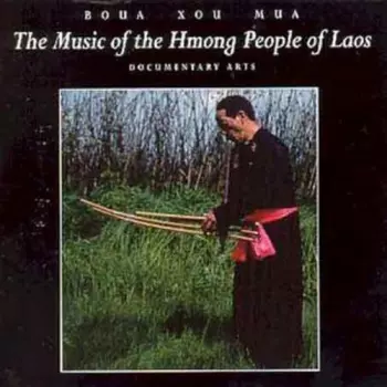 Boua Xou Mua: The Music Of The Hmong People Of Laos