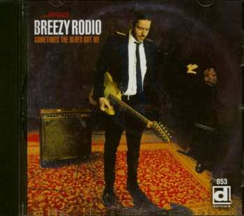 CD Breezy Rodio: Sometimes The Blues Got Me