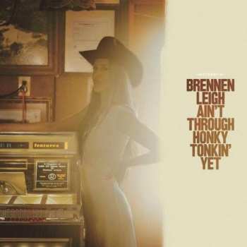 LP Brennen Leigh: Ain't Through Honky Tonkin' Yet