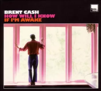 Brent Cash: How Will I Know If I'm Awake