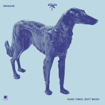 LP Brigade: Hard Times, Soft Music