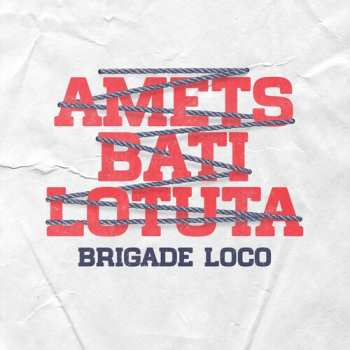 LP Brigade Loco: Amets Bati Lotuta