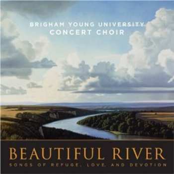 Album Brigham Young University Concert Choir: Beautiful River - Songs Of Refuge, Love, And Devotion