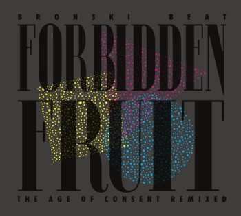 Album Bronski Beat: Forbidden Fruit (The Age Of Consent Remixed)