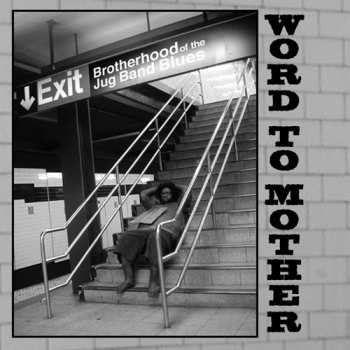 Album Brotherhood Of The Blues Jug Band: Word To Mother