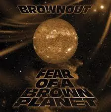 Brownout: Fear Of A Brown Planet 