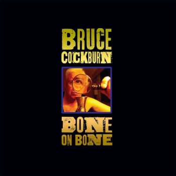 Album Bruce Cockburn: Bone On Bone