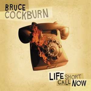 Album Bruce Cockburn: Life Short Call Now