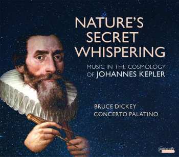 CD Concerto Palatino: Nature’s Secret Whispering - Music And The Cosmology Of Johannes Kepler