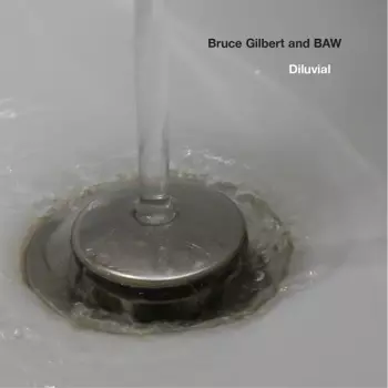 Bruce Gilbert: Diluvial