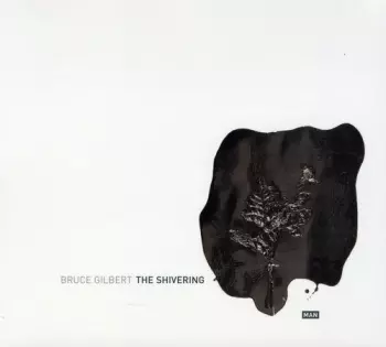 Bruce Gilbert: The Shivering Man