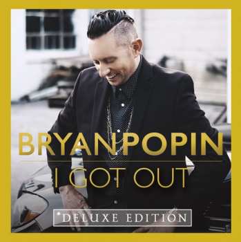 Album Bryan Popin: I Got Out Deluxe Edition