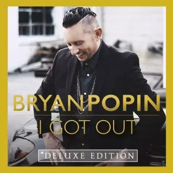 Bryan Popin: I Got Out Deluxe Edition