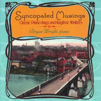 Album Bryan Wright: Syncopated Musings (Classic Piano Rags And Ragtime Waltzes)