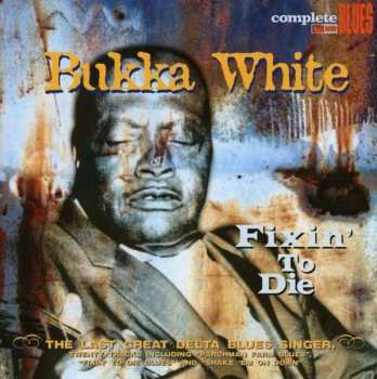 CD Bukka White: Fixin' To Die