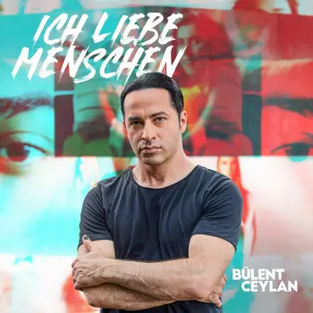 Bülent Ceylan: Ich Liebe Menschen