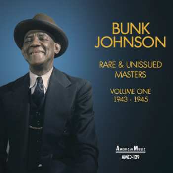 CD Bunk Johnson: Rare & Unissued Masters Volume One 1943-1945