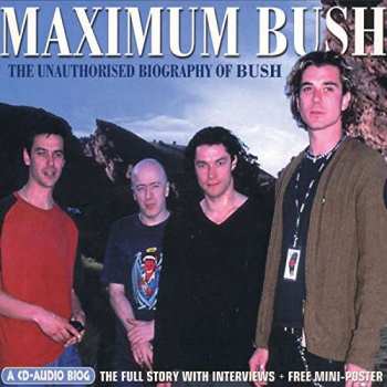 CD Bush: Maximum Bush (The Unauthorised Biography Of Bush)