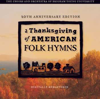Album Byu Singers / Staheli / Byu Women's Chorus: Thanksgving Of American Folk Hymns: Remastered 20