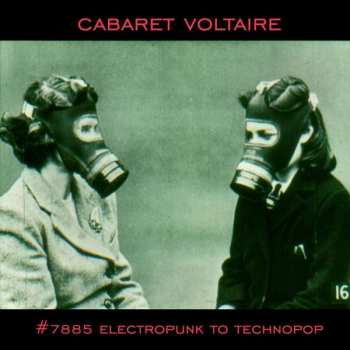 CD Cabaret Voltaire: #7885 (Electropunk To Technopop 1978 – 1985)