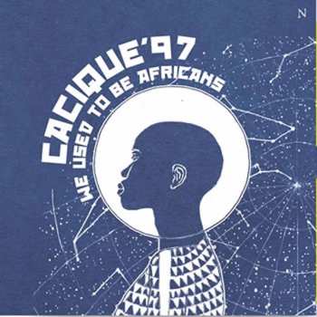 CD Cacique'97: We Used To Be Africans