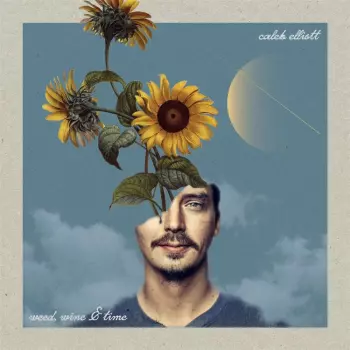 Caleb Elliott: Weed,wine & Time