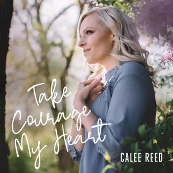 Calee Reed: Take Courage My Heart