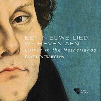 Album Camerata Trajectina: Een Nieuwe Liedt Wy Heven Aen: Luther In The Netherlands