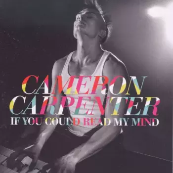 Cameron Carpenter: If You Could Read My Mind