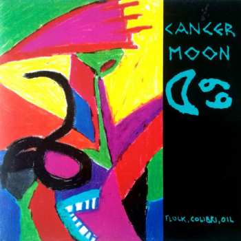 LP Cancer Moon: Flock, Colibri, Oil