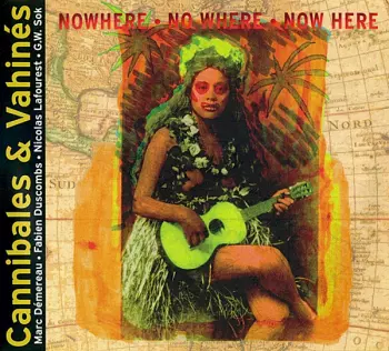 Cannibales & Vahines: N·o·w·h·e·r·e