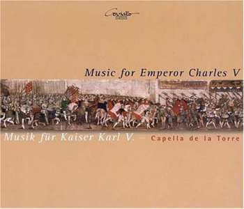 CD Capella De La Torre: Music For Emperor  Charles V / Musik Für Kaiser Karl V.