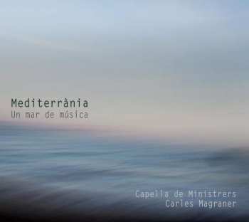 CD Capella De Ministrers: Mediterrània - Un Mar De Música