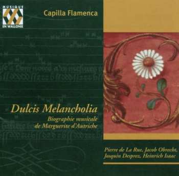 Album Josquin Des Prés: Dulcis Melancholia (Biographie Musicale De Marguerite D'Autriche)