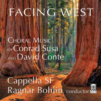CD Cappella SF: Facing West - Choral Music Of Conrad Susa And David Conte