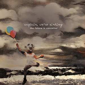 Album Captain, We're Sinking: The Future Is Cancelled