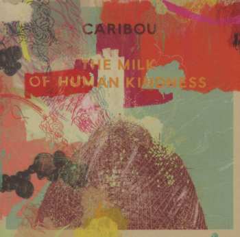 CD Caribou: The Milk Of Human Kindness