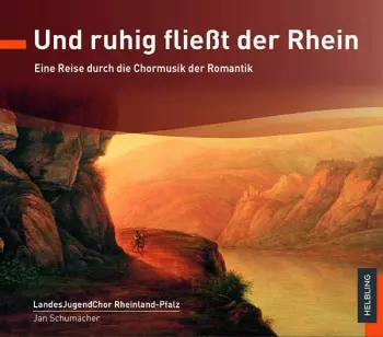 Carl Heinrich Reinecke: Landesjugendchor Rheinland-pfalz - Und Ruhig Fließt Der Rhein