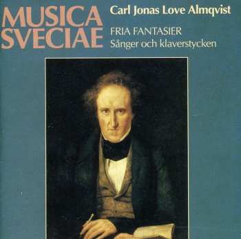 Album Carl Jonas Love Almqvist: Fria Fantasier: Sånger Och Klaverstycken = Free Fantasias: Vocal And Pianoforte Pieces