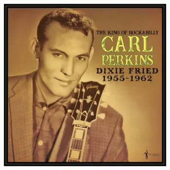 Carl Perkins: Dixie Fried 1955-62