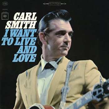 Album Carl Smith: I Want To Live And Love