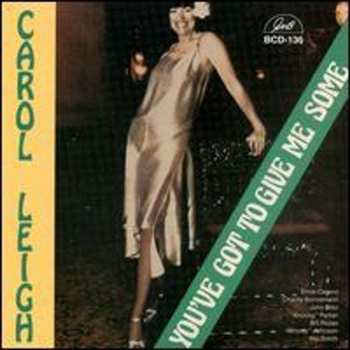 Album Carol Leigh: You've Got To Give Me Some