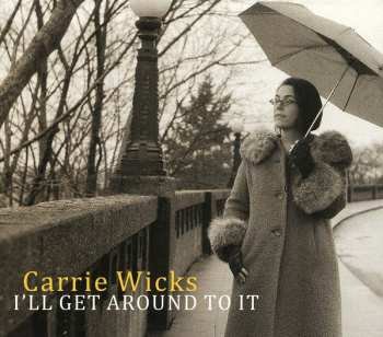 Album Carrie Wicks: I'll Get Around To It