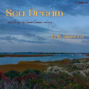 Album Carson Cooman: Sea Dream: Music For Organ By Carson Cooman: Vol. 9