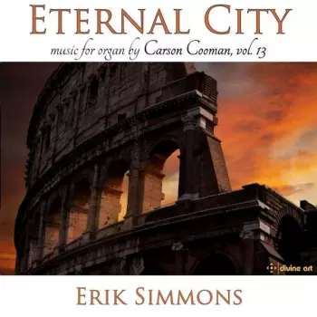 Eternal City:  Music For Organ By Carson Cooman